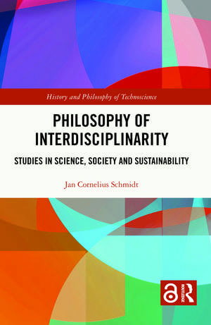 Philosophy of Interdisciplinarity: Studies in Science, Society and Sustainability de Jan Cornelius Schmidt