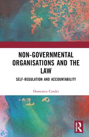 Non-Governmental Organisations and the Law: Self-Regulation and Accountability de Domenico Carolei