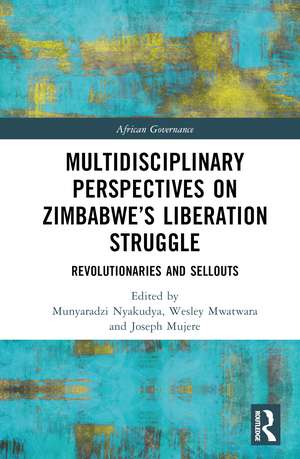 Multidisciplinary Perspectives on Zimbabwe’s Liberation Struggle: Revolutionaries and Sellouts de Munyaradzi Nyakudya