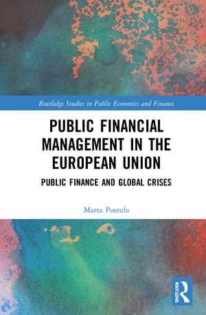 Public Financial Management in the European Union: Public Finance and Global Crises de Marta Postuła