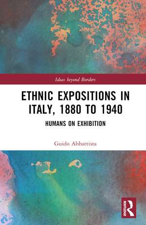 Ethnic Expositions in Italy, 1880 to 1940: Humans on Exhibition de Guido Abbattista