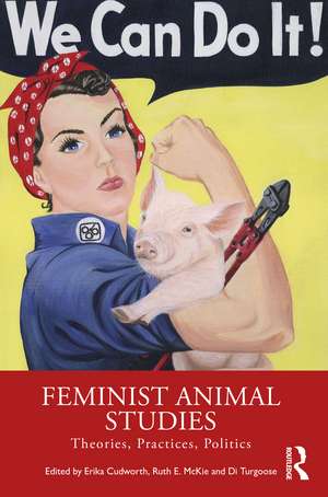 Feminist Animal Studies: Theories, Practices, Politics de Erika Cudworth