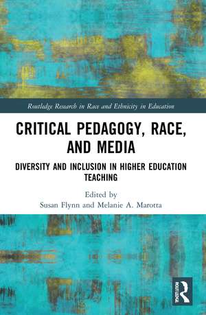 Critical Pedagogy, Race, and Media: Diversity and Inclusion in Higher Education Teaching de Susan Flynn