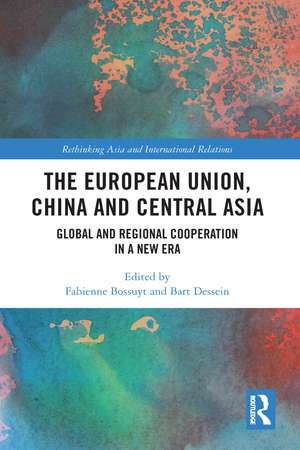 The European Union, China and Central Asia: Global and Regional Cooperation in A New Era de Fabienne Bossuyt