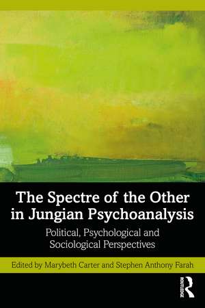 The Spectre of the Other in Jungian Psychoanalysis: Political, Psychological, and Sociological Perspectives de Marybeth Carter