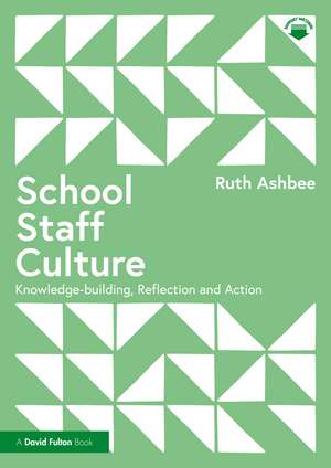 School Staff Culture: Knowledge-building, Reflection and Action de Ruth Ashbee