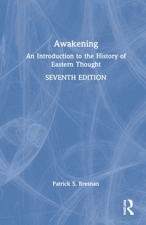 Awakening: An Introduction to the History of Eastern Thought de Patrick S. Bresnan