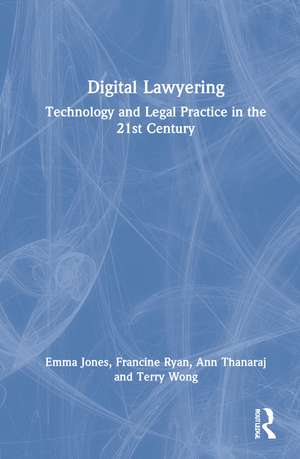 Digital Lawyering: Technology and Legal Practice in the 21st Century de Emma Jones