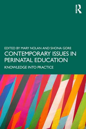 Contemporary Issues in Perinatal Education: Knowledge into Practice de Mary Nolan