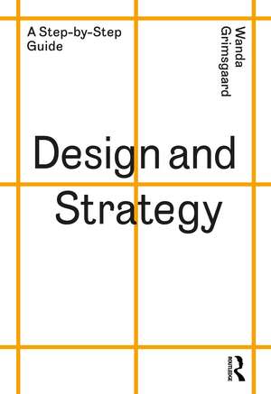 Design and Strategy: A Step-by-Step Guide de Wanda Grimsgaard