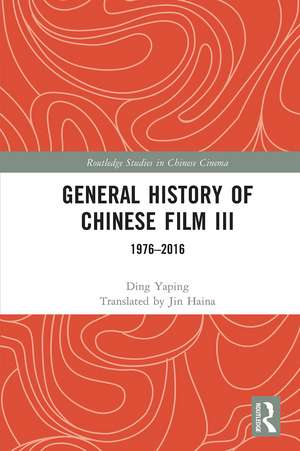 General History of Chinese Film III: 1976–2016 de Ding Yaping