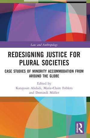 Redesigning Justice for Plural Societies: Case Studies of Minority Accommodation from around the Globe de Katayoun Alidadi