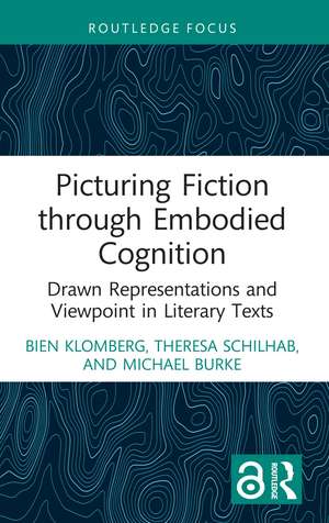 Picturing Fiction through Embodied Cognition: Drawn Representations and Viewpoint in Literary Texts de Bien Klomberg