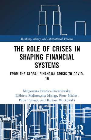 The Role of Crises in Shaping Financial Systems: From the Global Financial Crisis to COVID-19 de Małgorzata Iwanicz-Drozdowska