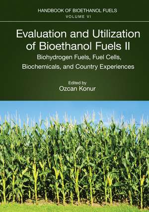 Evaluation and Utilization of Bioethanol Fuels. II.: Biohydrogen Fuels, Fuel Cells, Biochemicals, and Country Experiences de Ozcan Konur