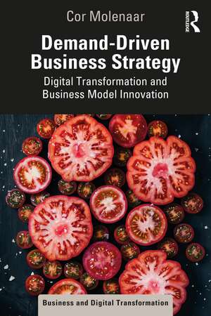 Demand-Driven Business Strategy: Digital Transformation and Business Model Innovation de Cor Molenaar