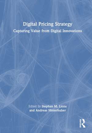 Digital Pricing Strategy: Capturing Value from Digital Innovations de Stephan M. Liozu