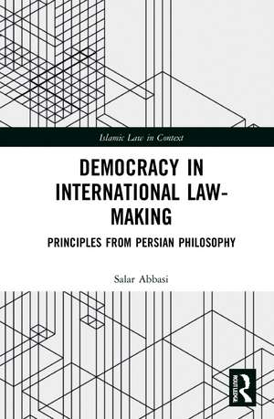 Democracy in International Law-Making: Principles from Persian Philosophy de Salar Abbasi