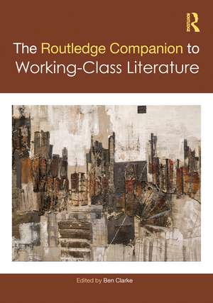 The Routledge Companion to Working-Class Literature de Ben Clarke