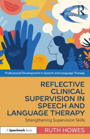 Reflective Clinical Supervision in Speech and Language Therapy: Strengthening Supervision Skills de Ruth Howes