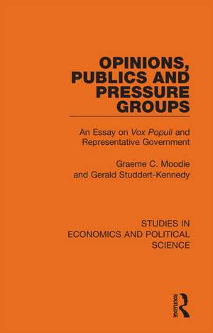 Opinions, Publics and Pressure Groups: An Essay on 'Vox Populi' and Representative Government de Graeme C. Moodie