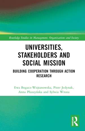 Universities, Stakeholders and Social Mission: Building Cooperation Through Action Research de Ewa Bogacz-Wojtanowska