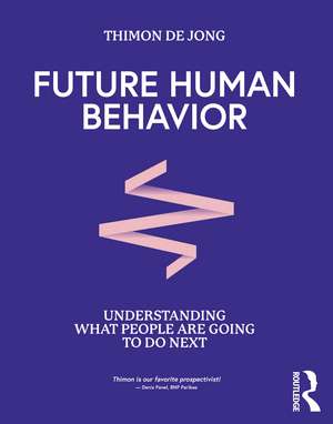 Future Human Behavior: Understanding What People Are Going To Do Next de Thimon De Jong