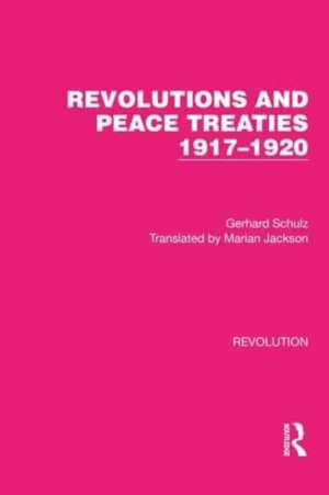 Revolutions and Peace Treaties 1917–1920 de Gerhard Schulz