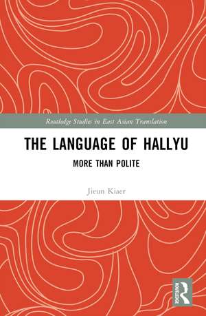 The Language of Hallyu: More than Polite de Jieun Kiaer