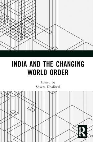 India and the Changing World Order de Shveta Dhaliwal