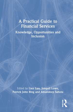 A Practical Guide to Financial Services: Knowledge, Opportunities and Inclusion de Lien Luu