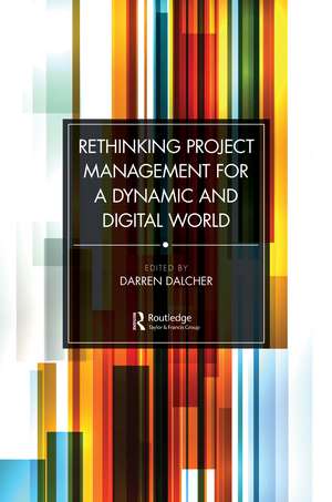 Rethinking Project Management for a Dynamic and Digital World de Darren Dalcher