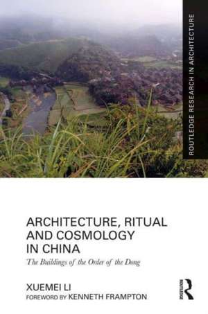 Architecture, Ritual and Cosmology in China: The Buildings of the Order of the Dong de Xuemei Li