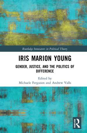 Iris Marion Young: Gender, Justice, and the Politics of Difference de Michaele Ferguson