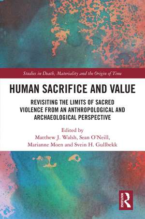 Human Sacrifice and Value: Revisiting the Limits of Sacred Violence from an Anthropological and Archaeological Perspective de Matthew J. Walsh