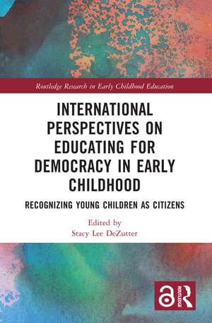 International Perspectives on Educating for Democracy in Early Childhood: Recognizing Young Children as Citizens de Stacy Lee DeZutter