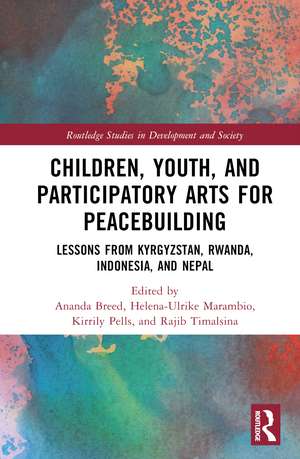 Children, Youth, and Participatory Arts for Peacebuilding: Lessons from Kyrgyzstan, Rwanda, Indonesia, and Nepal de Ananda Breed