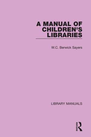 A Manual of Children's Libraries de W.C. Berwick Sayers