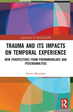 Trauma and Its Impacts on Temporal Experience: New Perspectives from Phenomenology and Psychoanalysis de Selene Mezzalira