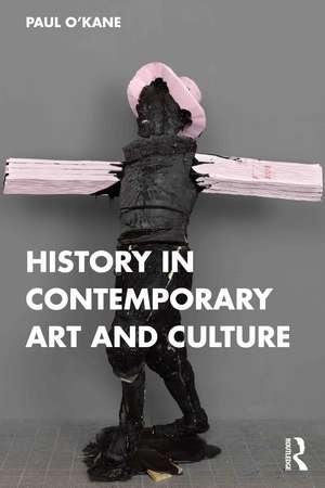 History in Contemporary Art and Culture de Paul O'Kane