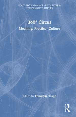 360° Circus: Meaning. Practice. Culture de Franziska Trapp