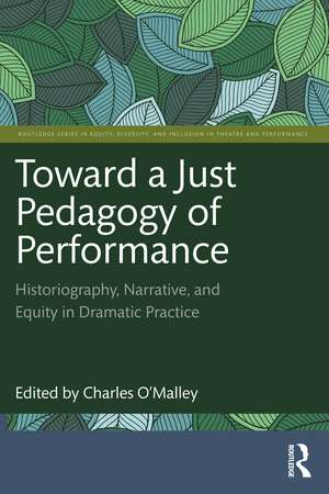 Toward a Just Pedagogy of Performance: Historiography, Narrative, and Equity in Dramatic Practice de Charles O'Malley