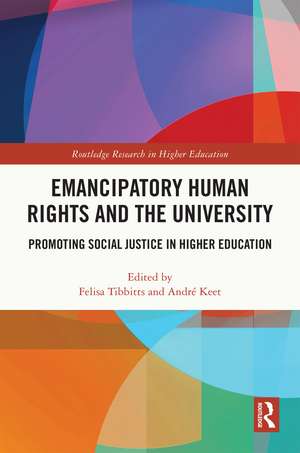 Emancipatory Human Rights and the University: Promoting Social Justice in Higher Education de Felisa Tibbitts