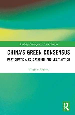 China's Green Consensus: Participation, Co-optation, and Legitimation de Virginie Arantes