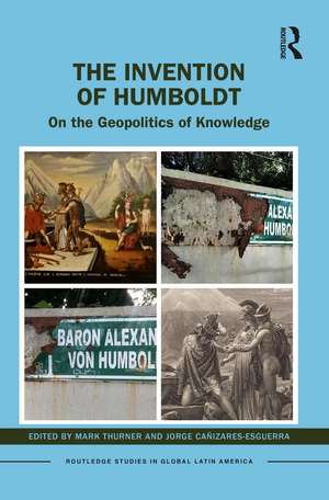 The Invention of Humboldt: On the Geopolitics of Knowledge de Mark Thurner