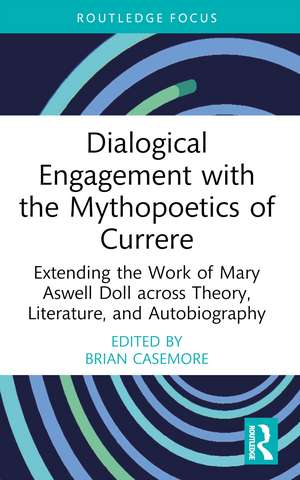 Dialogical Engagement with the Mythopoetics of Currere: Extending the Work of Mary Aswell Doll across Theory, Literature, and Autobiography de Brian Casemore