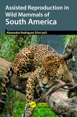 Assisted Reproduction in Wild Mammals of South America de Alexandre Rodrigues Silva