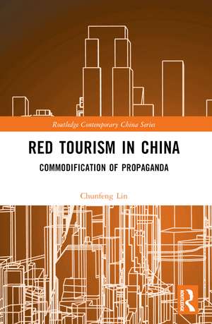 Red Tourism in China: Commodification of Propaganda de Chunfeng Lin