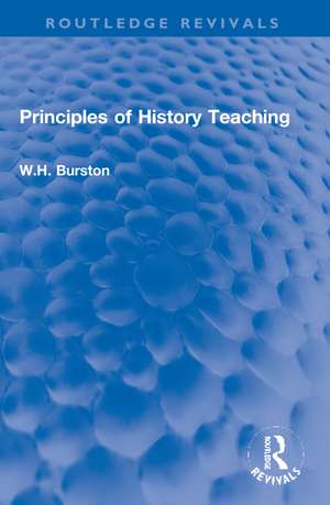 Principles of History Teaching de W.H. Burston