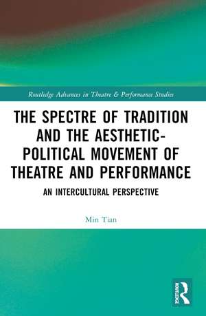 The Spectre of Tradition and the Aesthetic-Political Movement of Theatre and Performance: An Intercultural Perspective de Min Tian